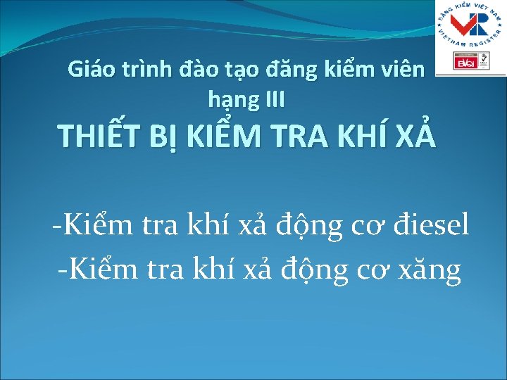 Giáo trình đào tạo đăng kiểm viên hạng III THIẾT BỊ KIỂM TRA KHÍ