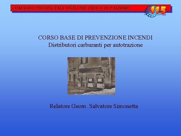 COMANDO PROVINCIALE VIGILI DEL FUOCO DI PALERMO CORSO BASE DI PREVENZIONE INCENDI Distributori carburanti COMANDO PROVINCIALE VIGILI DEL FUOCO DI PALERMO CORSO BASE DI PREVENZIONE INCENDI Distributori carburanti