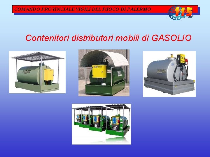 COMANDO PROVINCIALE VIGILI DEL FUOCO DI PALERMO Contenitori distributori mobili di GASOLIO COMANDO PROVINCIALE VIGILI DEL FUOCO DI PALERMO Contenitori distributori mobili di GASOLIO
