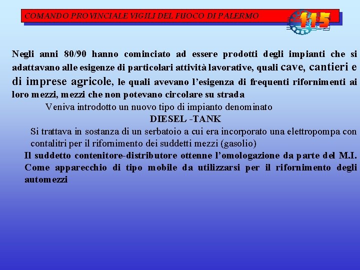 COMANDO PROVINCIALE VIGILI DEL FUOCO DI PALERMO Negli anni 80/90 hanno cominciato ad essere COMANDO PROVINCIALE VIGILI DEL FUOCO DI PALERMO Negli anni 80/90 hanno cominciato ad essere