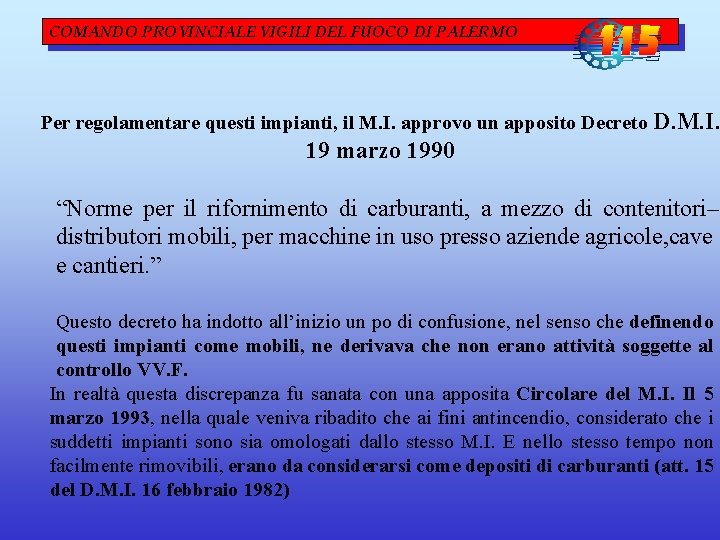 COMANDO PROVINCIALE VIGILI DEL FUOCO DI PALERMO Per regolamentare questi impianti, il M. I. COMANDO PROVINCIALE VIGILI DEL FUOCO DI PALERMO Per regolamentare questi impianti, il M. I.
