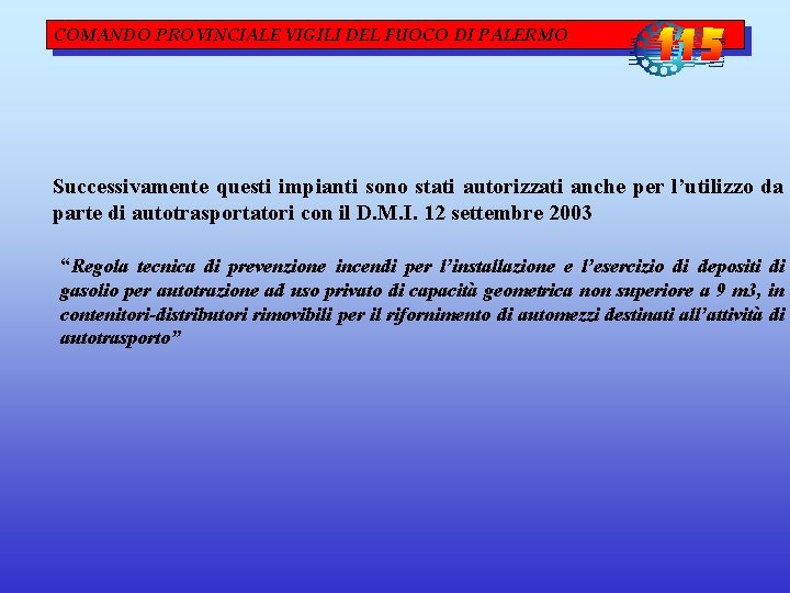 COMANDO PROVINCIALE VIGILI DEL FUOCO DI PALERMO Successivamente questi impianti sono stati autorizzati anche COMANDO PROVINCIALE VIGILI DEL FUOCO DI PALERMO Successivamente questi impianti sono stati autorizzati anche