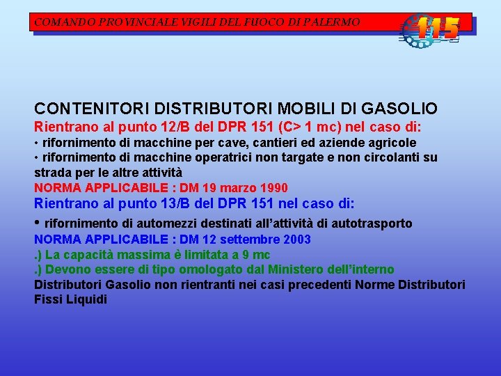 COMANDO PROVINCIALE VIGILI DEL FUOCO DI PALERMO CONTENITORI DISTRIBUTORI MOBILI DI GASOLIO Rientrano al COMANDO PROVINCIALE VIGILI DEL FUOCO DI PALERMO CONTENITORI DISTRIBUTORI MOBILI DI GASOLIO Rientrano al