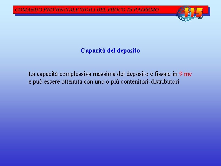 COMANDO PROVINCIALE VIGILI DEL FUOCO DI PALERMO Capacità del deposito La capacità complessiva massima COMANDO PROVINCIALE VIGILI DEL FUOCO DI PALERMO Capacità del deposito La capacità complessiva massima