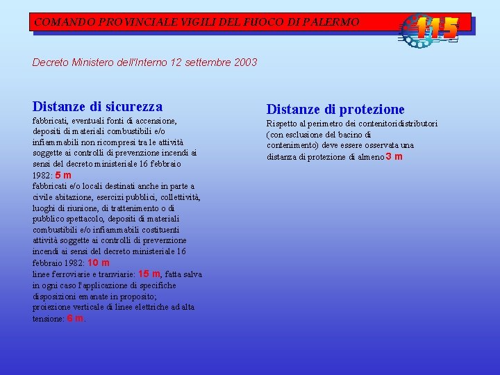 COMANDO PROVINCIALE VIGILI DEL FUOCO DI PALERMO Decreto Ministero dell'Interno 12 settembre 2003 Distanze COMANDO PROVINCIALE VIGILI DEL FUOCO DI PALERMO Decreto Ministero dell'Interno 12 settembre 2003 Distanze
