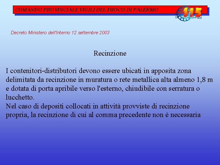 COMANDO PROVINCIALE VIGILI DEL FUOCO DI PALERMO Decreto Ministero dell'Interno 12 settembre 2003 Recinzione COMANDO PROVINCIALE VIGILI DEL FUOCO DI PALERMO Decreto Ministero dell'Interno 12 settembre 2003 Recinzione