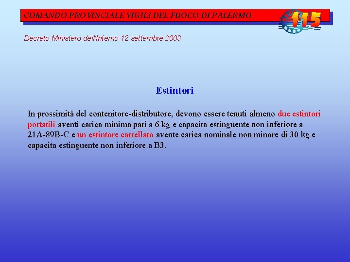 COMANDO PROVINCIALE VIGILI DEL FUOCO DI PALERMO Decreto Ministero dell'Interno 12 settembre 2003 Estintori COMANDO PROVINCIALE VIGILI DEL FUOCO DI PALERMO Decreto Ministero dell'Interno 12 settembre 2003 Estintori