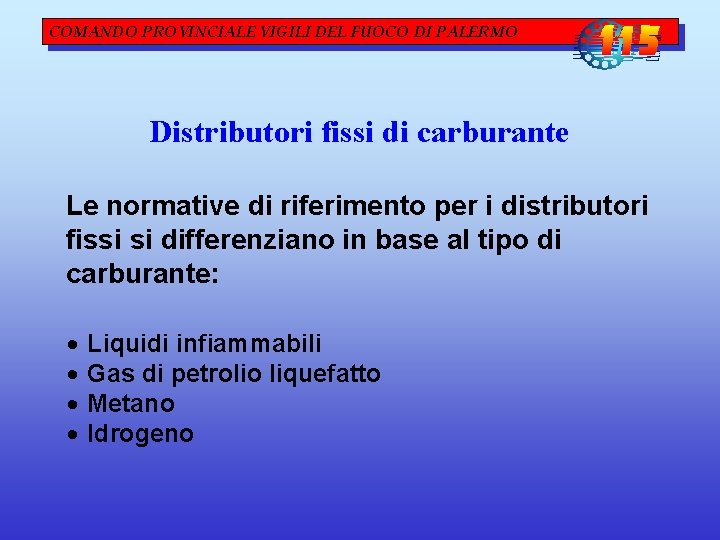 COMANDO PROVINCIALE VIGILI DEL FUOCO DI PALERMO Distributori fissi di carburante Le normative di COMANDO PROVINCIALE VIGILI DEL FUOCO DI PALERMO Distributori fissi di carburante Le normative di
