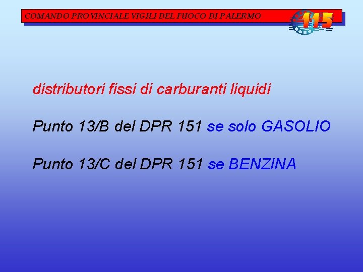 COMANDO PROVINCIALE VIGILI DEL FUOCO DI PALERMO distributori fissi di carburanti liquidi Punto 13/B COMANDO PROVINCIALE VIGILI DEL FUOCO DI PALERMO distributori fissi di carburanti liquidi Punto 13/B