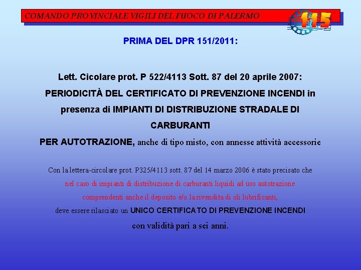 COMANDO PROVINCIALE VIGILI DEL FUOCO DI PALERMO PRIMA DEL DPR 151/2011: Lett. Cicolare prot. COMANDO PROVINCIALE VIGILI DEL FUOCO DI PALERMO PRIMA DEL DPR 151/2011: Lett. Cicolare prot.