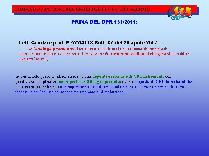 COMANDO PROVINCIALE VIGILI DEL FUOCO DI PALERMO PRIMA DEL DPR 151/2011: Lett. Cicolare prot. COMANDO PROVINCIALE VIGILI DEL FUOCO DI PALERMO PRIMA DEL DPR 151/2011: Lett. Cicolare prot.