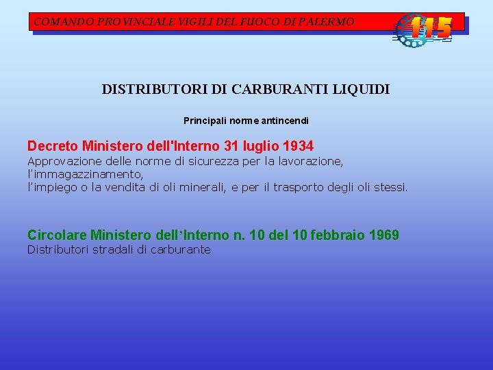 COMANDO PROVINCIALE VIGILI DEL FUOCO DI PALERMO DISTRIBUTORI DI CARBURANTI LIQUIDI Principali norme antincendi COMANDO PROVINCIALE VIGILI DEL FUOCO DI PALERMO DISTRIBUTORI DI CARBURANTI LIQUIDI Principali norme antincendi