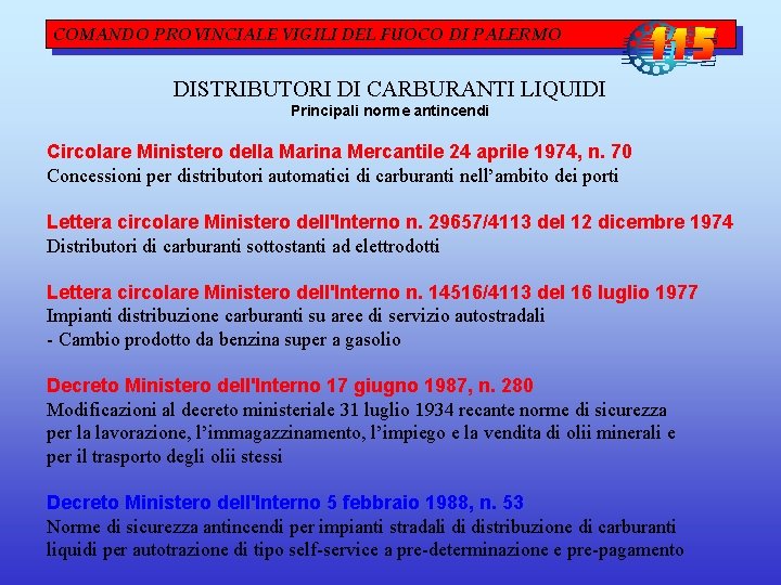 COMANDO PROVINCIALE VIGILI DEL FUOCO DI PALERMO DISTRIBUTORI DI CARBURANTI LIQUIDI Principali norme antincendi COMANDO PROVINCIALE VIGILI DEL FUOCO DI PALERMO DISTRIBUTORI DI CARBURANTI LIQUIDI Principali norme antincendi