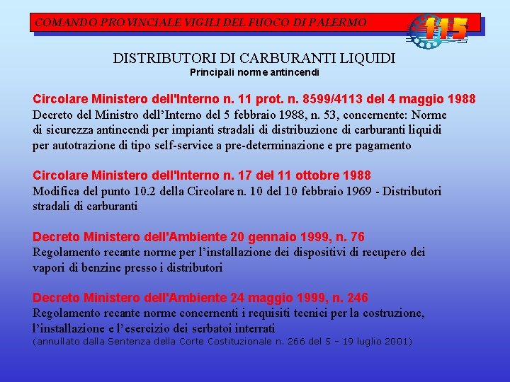 COMANDO PROVINCIALE VIGILI DEL FUOCO DI PALERMO DISTRIBUTORI DI CARBURANTI LIQUIDI Principali norme antincendi COMANDO PROVINCIALE VIGILI DEL FUOCO DI PALERMO DISTRIBUTORI DI CARBURANTI LIQUIDI Principali norme antincendi