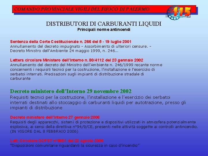 COMANDO PROVINCIALE VIGILI DEL FUOCO DI PALERMO DISTRIBUTORI DI CARBURANTI LIQUIDI Principali norme antincendi COMANDO PROVINCIALE VIGILI DEL FUOCO DI PALERMO DISTRIBUTORI DI CARBURANTI LIQUIDI Principali norme antincendi