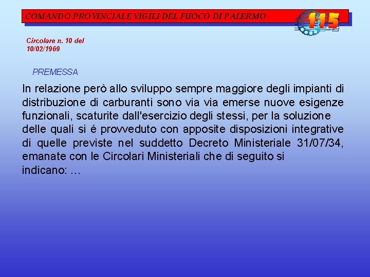 COMANDO PROVINCIALE VIGILI DEL FUOCO DI PALERMO Circolare n. 10 del 10/02/1969 PREMESSA In COMANDO PROVINCIALE VIGILI DEL FUOCO DI PALERMO Circolare n. 10 del 10/02/1969 PREMESSA In