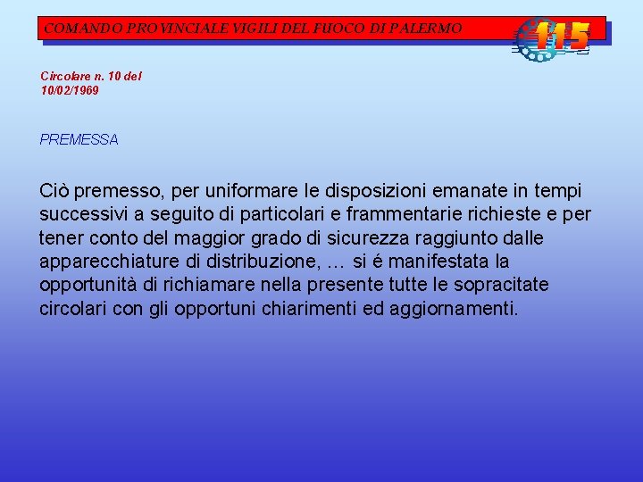 COMANDO PROVINCIALE VIGILI DEL FUOCO DI PALERMO Circolare n. 10 del 10/02/1969 PREMESSA Ciò COMANDO PROVINCIALE VIGILI DEL FUOCO DI PALERMO Circolare n. 10 del 10/02/1969 PREMESSA Ciò