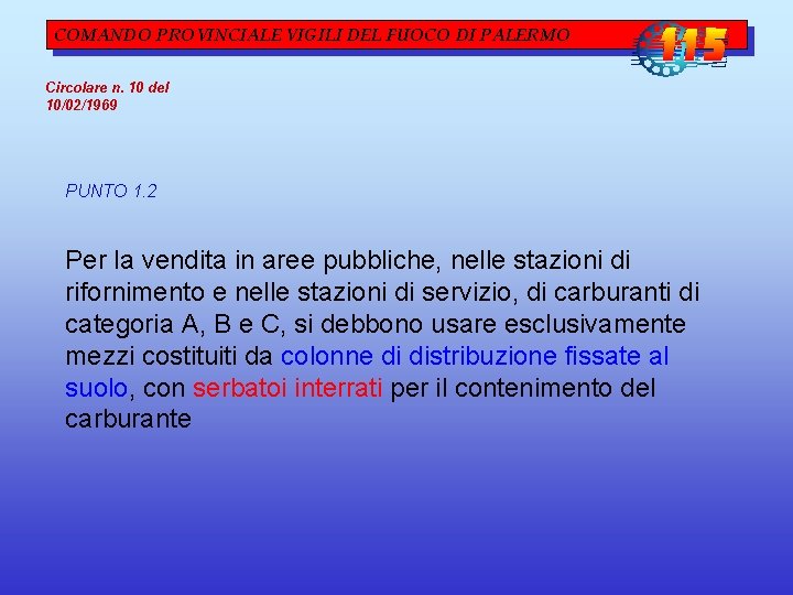 COMANDO PROVINCIALE VIGILI DEL FUOCO DI PALERMO Circolare n. 10 del 10/02/1969 PUNTO 1. COMANDO PROVINCIALE VIGILI DEL FUOCO DI PALERMO Circolare n. 10 del 10/02/1969 PUNTO 1.