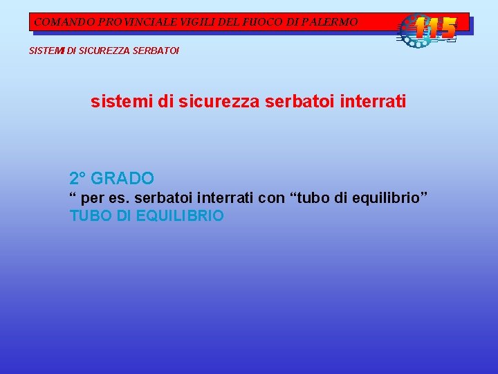 COMANDO PROVINCIALE VIGILI DEL FUOCO DI PALERMO SISTEMI DI SICUREZZA SERBATOI sistemi di sicurezza COMANDO PROVINCIALE VIGILI DEL FUOCO DI PALERMO SISTEMI DI SICUREZZA SERBATOI sistemi di sicurezza