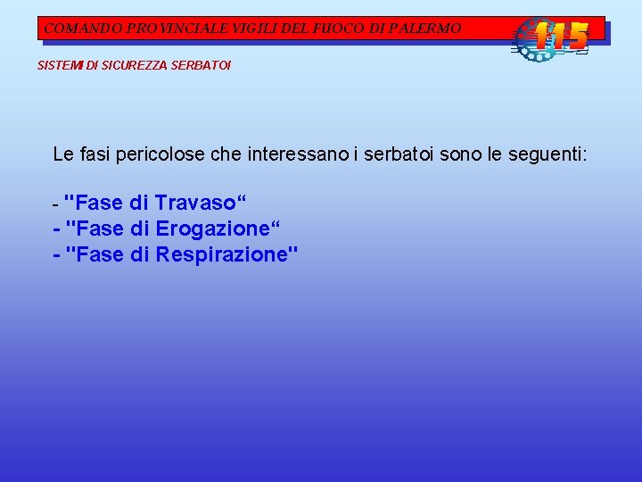 COMANDO PROVINCIALE VIGILI DEL FUOCO DI PALERMO SISTEMI DI SICUREZZA SERBATOI Le fasi pericolose COMANDO PROVINCIALE VIGILI DEL FUOCO DI PALERMO SISTEMI DI SICUREZZA SERBATOI Le fasi pericolose