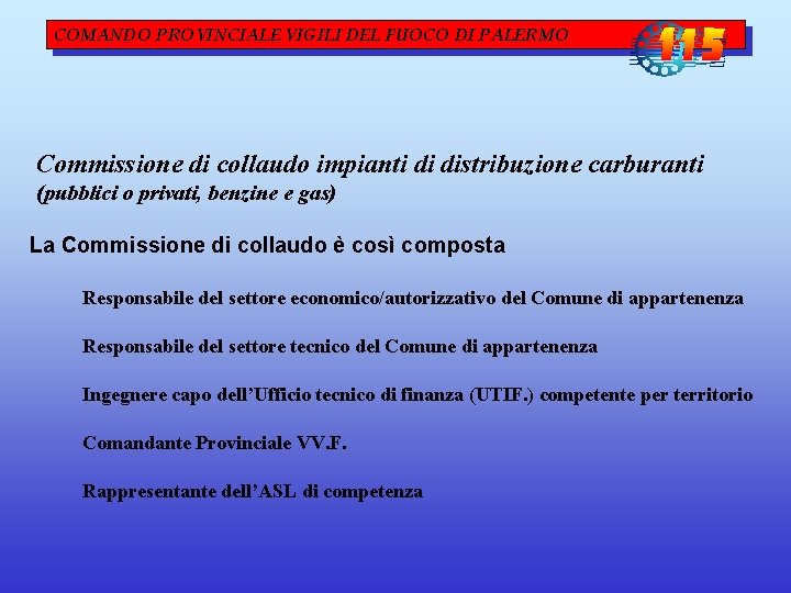 COMANDO PROVINCIALE VIGILI DEL FUOCO DI PALERMO Commissione di collaudo impianti di distribuzione carburanti COMANDO PROVINCIALE VIGILI DEL FUOCO DI PALERMO Commissione di collaudo impianti di distribuzione carburanti