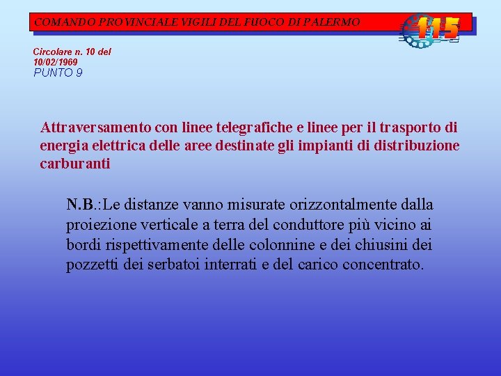 COMANDO PROVINCIALE VIGILI DEL FUOCO DI PALERMO Circolare n. 10 del 10/02/1969 PUNTO 9 COMANDO PROVINCIALE VIGILI DEL FUOCO DI PALERMO Circolare n. 10 del 10/02/1969 PUNTO 9