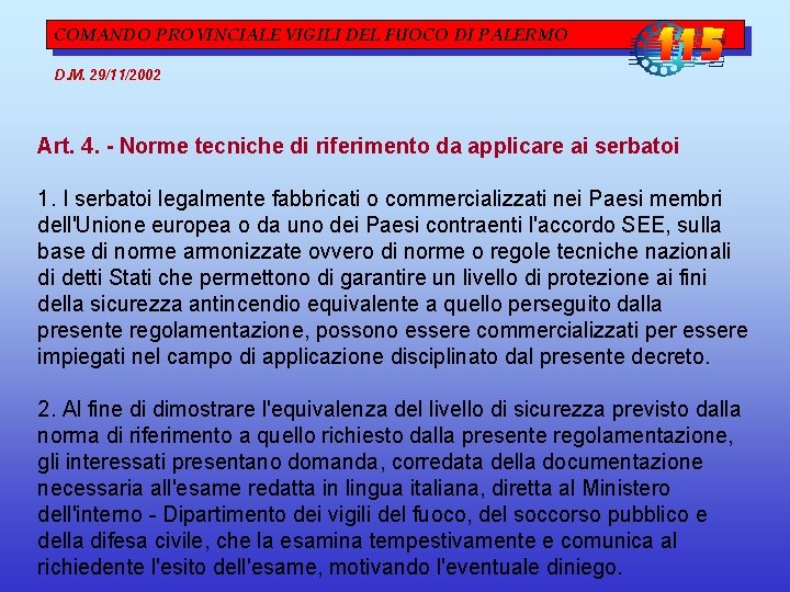COMANDO PROVINCIALE VIGILI DEL FUOCO DI PALERMO D. M. 29/11/2002 Art. 4. - Norme COMANDO PROVINCIALE VIGILI DEL FUOCO DI PALERMO D. M. 29/11/2002 Art. 4. - Norme