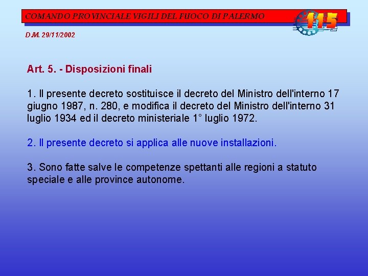 COMANDO PROVINCIALE VIGILI DEL FUOCO DI PALERMO D. M. 29/11/2002 Art. 5. - Disposizioni COMANDO PROVINCIALE VIGILI DEL FUOCO DI PALERMO D. M. 29/11/2002 Art. 5. - Disposizioni