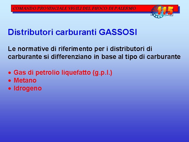 COMANDO PROVINCIALE VIGILI DEL FUOCO DI PALERMO Distributori carburanti GASSOSI Le normative di riferimento COMANDO PROVINCIALE VIGILI DEL FUOCO DI PALERMO Distributori carburanti GASSOSI Le normative di riferimento