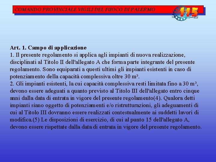 COMANDO PROVINCIALE VIGILI DEL FUOCO DI PALERMO Art. 1. Campo di applicazione 1. Il COMANDO PROVINCIALE VIGILI DEL FUOCO DI PALERMO Art. 1. Campo di applicazione 1. Il