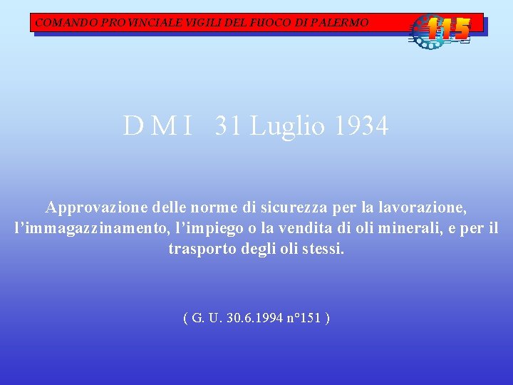 COMANDO PROVINCIALE VIGILI DEL FUOCO DI PALERMO D M I 31 Luglio 1934 Approvazione COMANDO PROVINCIALE VIGILI DEL FUOCO DI PALERMO D M I 31 Luglio 1934 Approvazione