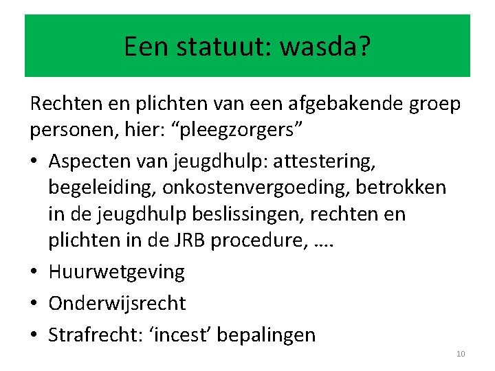 Een statuut: wasda? Rechten en plichten van een afgebakende groep personen, hier: “pleegzorgers” •