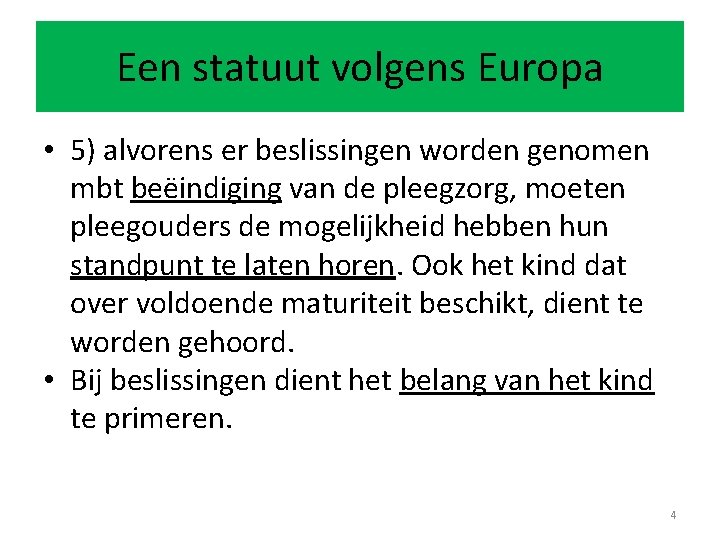 Een statuut volgens Europa • 5) alvorens er beslissingen worden genomen mbt beëindiging van