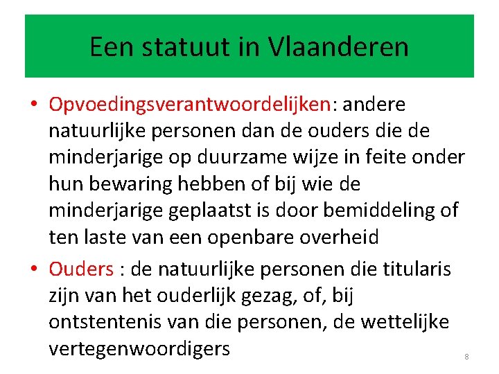 Een statuut in Vlaanderen • Opvoedingsverantwoordelijken: andere natuurlijke personen dan de ouders die de