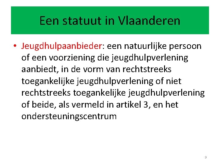 Een statuut in Vlaanderen • Jeugdhulpaanbieder: een natuurlijke persoon of een voorziening die jeugdhulpverlening