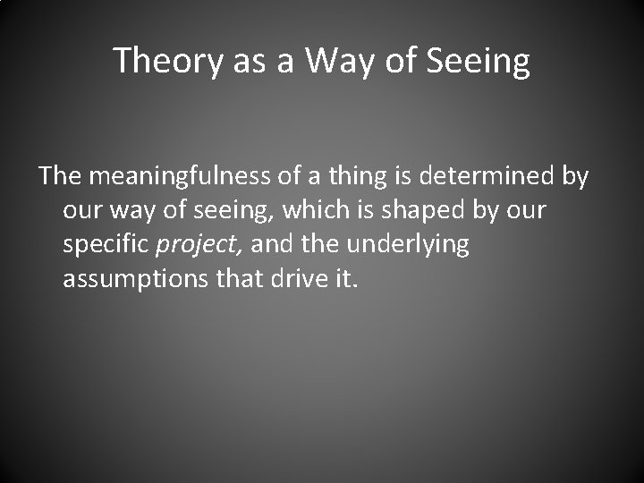 Theory as a Way of Seeing The meaningfulness of a thing is determined by