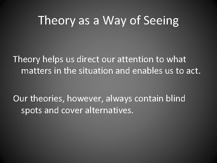 Theory as a Way of Seeing Theory helps us direct our attention to what