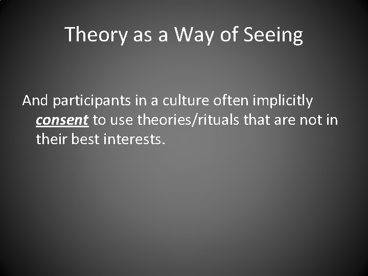 Theory as a Way of Seeing And participants in a culture often implicitly consent