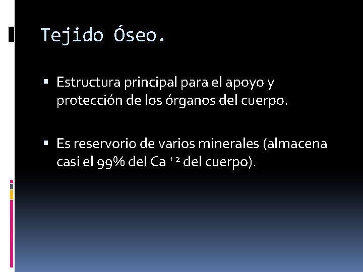 Tejido Óseo. Estructura principal para el apoyo y protección de los órganos del cuerpo.