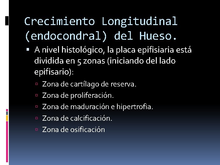 Crecimiento Longitudinal (endocondral) del Hueso. A nivel histológico, la placa epifisiaria está dividida en