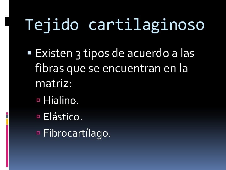 Tejido cartilaginoso Existen 3 tipos de acuerdo a las fibras que se encuentran en