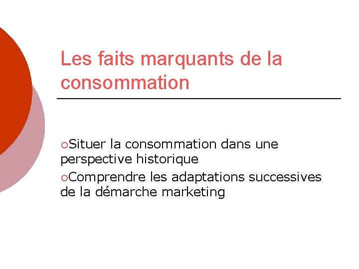 Les faits marquants de la consommation ¡Situer la consommation dans une perspective historique ¡Comprendre