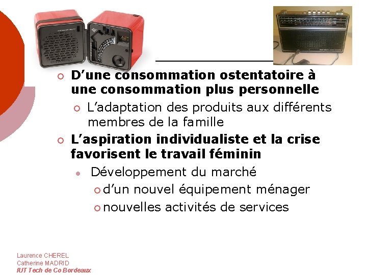 ¡ ¡ D’une consommation ostentatoire à une consommation plus personnelle ¡ L’adaptation des produits