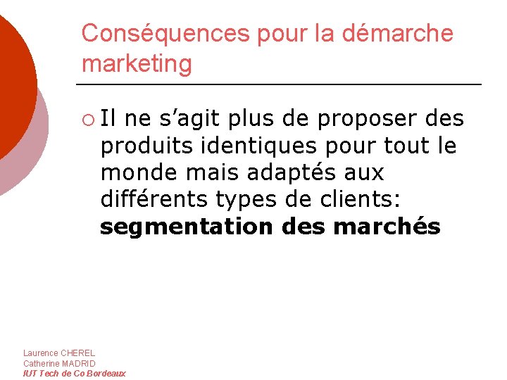 Conséquences pour la démarche marketing ¡ Il ne s’agit plus de proposer des produits