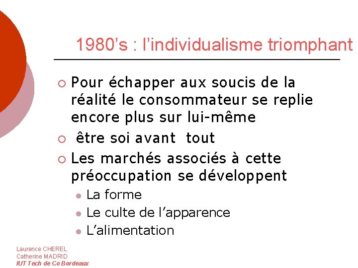 1980’s : l’individualisme triomphant Pour échapper aux soucis de la réalité le consommateur se