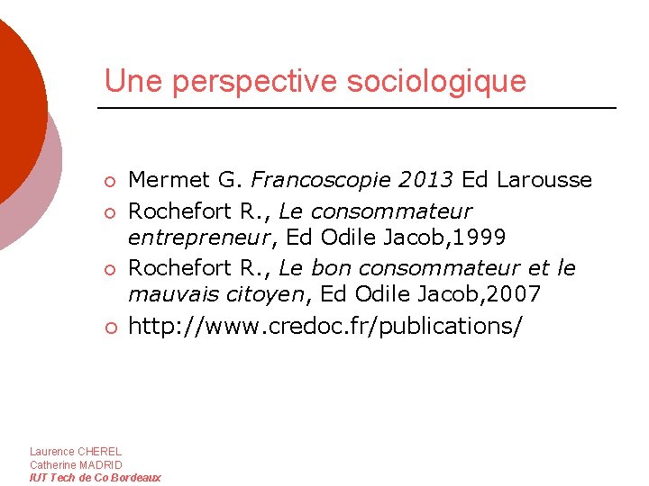 Une perspective sociologique ¡ ¡ Mermet G. Francoscopie 2013 Ed Larousse Rochefort R. ,