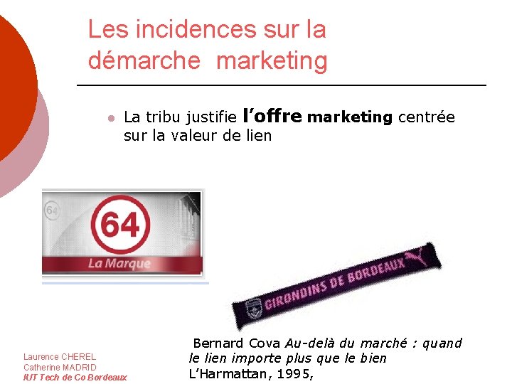 Les incidences sur la démarche marketing l La tribu justifie l’offre marketing centrée sur