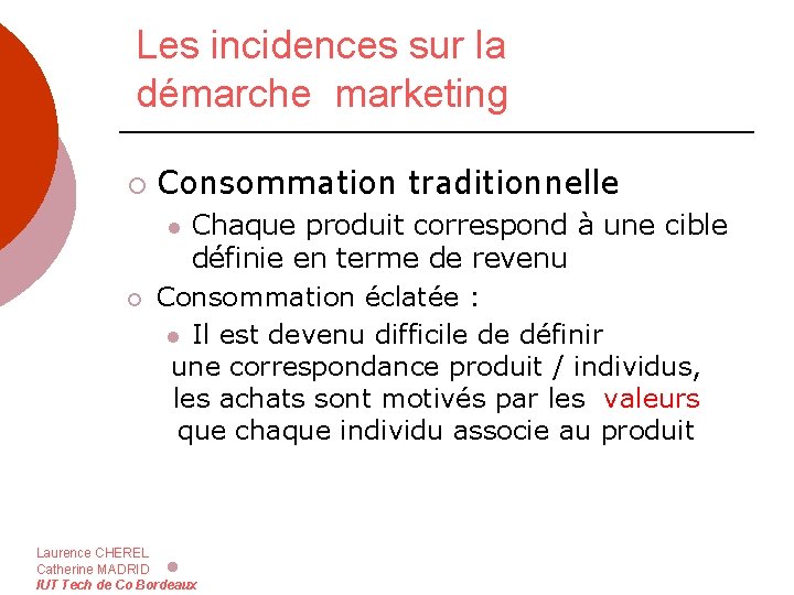 Les incidences sur la démarche marketing ¡ Consommation traditionnelle Chaque produit correspond à une