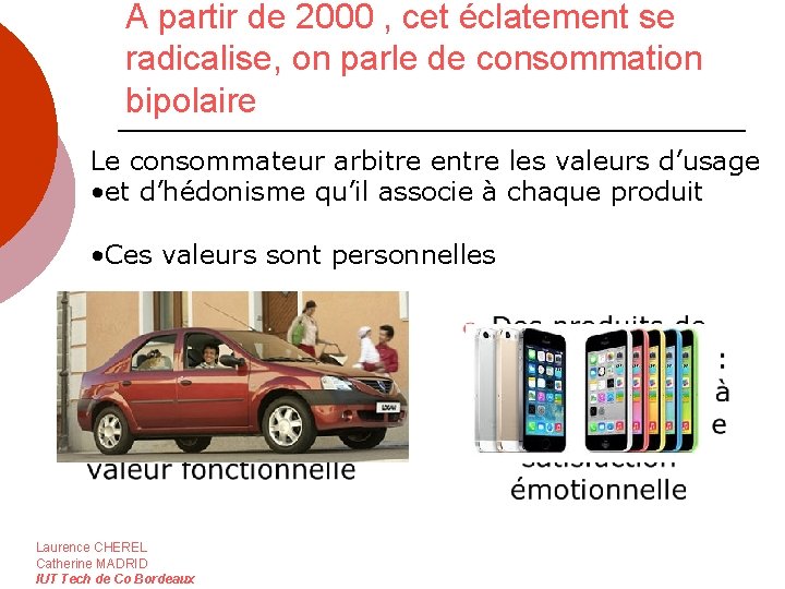 A partir de 2000 , cet éclatement se radicalise, on parle de consommation bipolaire