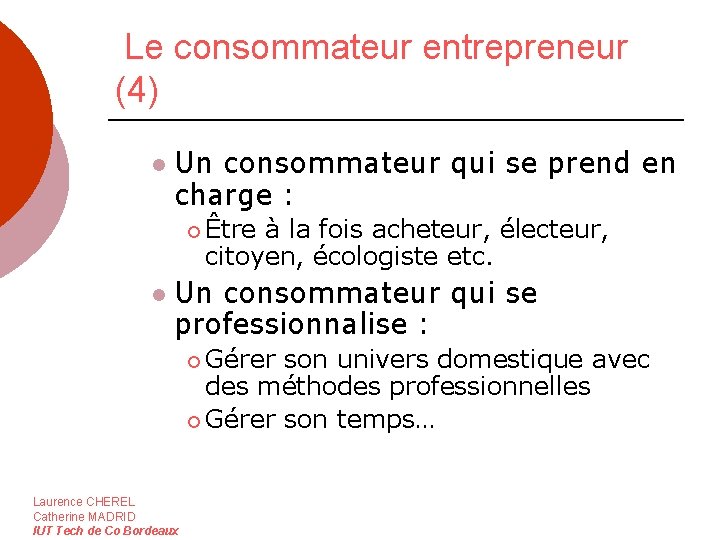 Le consommateur entrepreneur (4) l Un consommateur qui se prend en charge : ¡